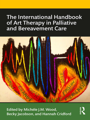 cover image of The International Handbook of Art Therapy in Palliative and Bereavement Care
